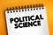 Political science - study of politics and power from domestic, international, and comparative perspectives, text concept on