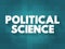 Political Science - study of politics and power from domestic, international, and comparative perspectives, text concept