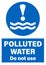 Polluted water, do not use. Blue circle warning and safety sign.