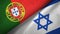 Portugal and Israel two flags textile cloth, fabric texture