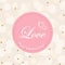Postcard Valentine`s Day.Words of love in a pink circle on a beige background with shining stars.