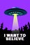 Poster with flying saucer ufo and lettering - I want to believe. Vector illustration, design element, wallpaper on theme of space