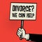 Poster in hand, business concept Divorce? We Can Help