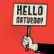 Poster in hand, business concept with text Hello Saturday, vector illustration