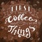 Poster with hand lettering. Quote for card design. Ink illustration. First i drink coffee then i do the things