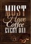 Poster have coffee every day. Dark brown wood colo