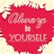 A poster with the lettering. Motivational poster font, banner, postcards. Stay yourself. Always be yourself. Floral background.