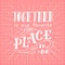 Poster with typographical quote. Hand lettering postcard. Ink vector illustration.Together is our favorite place to be