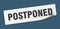 postponed sticker. postponed square isolated sign.