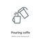 Pouring coffe outline vector icon. Thin line black pouring coffe icon, flat vector simple element illustration from editable