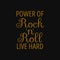 Power of rock `n` roll live hard. Inspiring quote, creative typography art with black gold background
