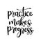 Practice makes progress, hand drawn typography poster. T shirt hand lettered calligraphic design