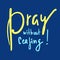 Pray without ceasing - inspire and motivational religious quote.
