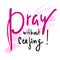 Pray without ceasing - inspire and motivational religious quote. Hand drawn beautiful lettering.