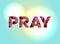 Pray Concept Colorful Word Art Illustration