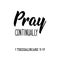 Pray continually. Bible lettering. calligraphy vector. Ink illustration