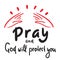 Pray and God will protect you