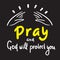 Pray and God will protect you - inspire motivational religious quote.