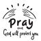 Pray and God will protect you - inspire motivational religious quote. Hand drawn beautiful lettering. Print