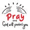 Pray and God will protect you - inspire motivational religious quote. Hand drawn beautiful lettering. Print