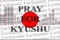 Pray for Kyushu, Japan