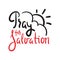 Pray for salvation - inspire motivational religious quote. Hand drawn beautiful lettering. Print