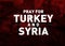 pray for Turkey and Syria poster design.