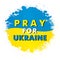 Pray for Ukraine, brush and ink grunge flag