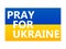 Pray for Ukraine. Stop the war. Text with Ukraine flag isolated on white background. Anti-war poster and banner design. Vector