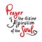 Prayer is the divine aspiration of the soul - inspire motivational religious quote. Hand drawn beautiful lettering. Print