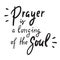 Prayer is a longing of the soul - inspire motivational religious quote. Hand drawn beautiful lettering.