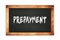 PREPAYMENT text written on wooden frame school blackboard