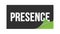 PRESENCE text written on black green sticker