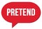 PRETEND text written in a red speech bubble