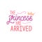 The princess has arrived logo sign inspirational quotes and motivational typography art lettering composition design background