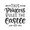 This Princess Rules the Castle funny print