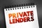 Private lenders - someone who uses their capital to finance investments, text concept on notepad