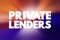 Private lenders - someone who uses their capital to finance investments, text concept for presentations and reports