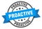 proactive label. proactive round band sign.