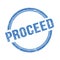 PROCEED text written on blue grungy round stamp