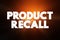 Product Recall - process of retrieving defective or unsafe goods from consumers, text concept background