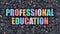 Professional Education Concept. Multicolor on Dark Brickwall.