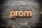 Prom Concept Vintage Wooden Letterpress Type Word