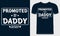 Promoted to Daddy Quote Style Art. Vector Illustration, Template, Father's Day T-shirt. Lettering, Mug, Print, Shirt,