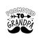 Promoted to Grandpa - modern calligraphy with mustache for Fater`s Day