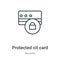 Protected credit card outline vector icon. Thin line black protected credit card icon, flat vector simple element illustration