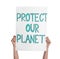 Protestor holding placard with text Protect Our Planet on white background, closeup. Climate strike