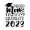 Proud Mom of a Graduate 2023 - typography with graduation cap