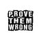 Prove them wrong, prove them wrong vector design