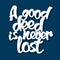 Proverb A good deed is never lost.